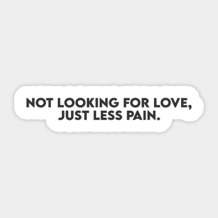 not looking for love just less pain Sticker